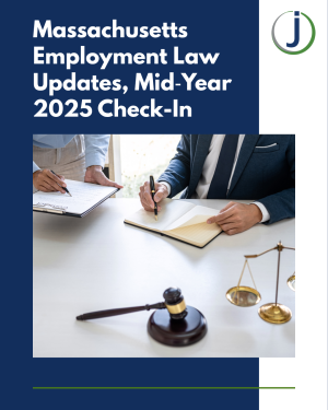 Massachusetts Employment Law Updates, Mid‑Year 2025 Check-In
