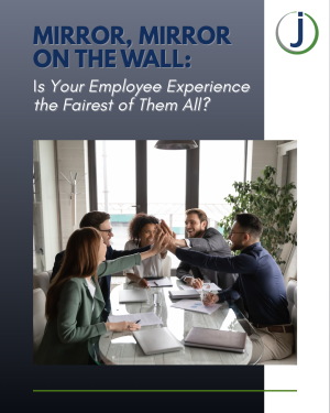 “Mirror, Mirror on the Wall: Is Your Employee Experience the Fairest of Them All?”