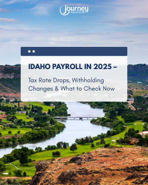 Idaho Payroll in 2025 – Tax Rate Drops, Withholding Changes & What to Check Now 