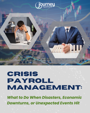 Crisis Payroll Management: What to Do When Disasters, Economic Downturns, or Unexpected Events Hit