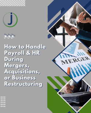 How to Handle Payroll & HR During Mergers, Acquisitions, or Business Restructuring 